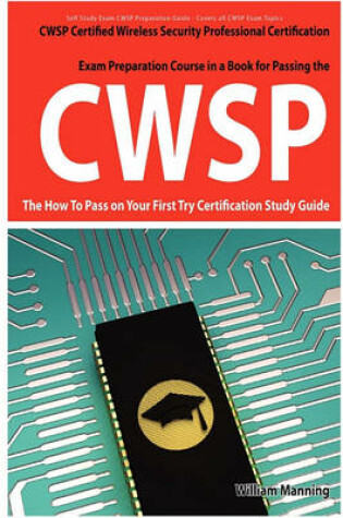 Cwsp Certified Wireless Security Professional Certification Exam Preparation Course in a Book for Passing the Cwsp Certified Wireless Security Profess