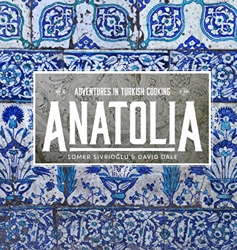Anatolia: Adventures In Turkish Eating
