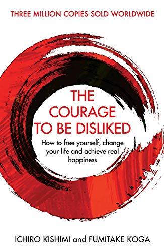 The Courage to Be Disliked by Ichirō Kishimi, Fumitake Koga, Ichiro Kishimi And Fumitake Koga,Ichiro Kishimi And Fumitake Koga Ichiro Kishimi And Fumitake Koga, and Fumitake Koga Ichiro Kishimi, Ichirō Kishimi, Fumitake Koga, Ichiro Kishimi, Montserrat Asensio Fernández, ISBN 9781760630720