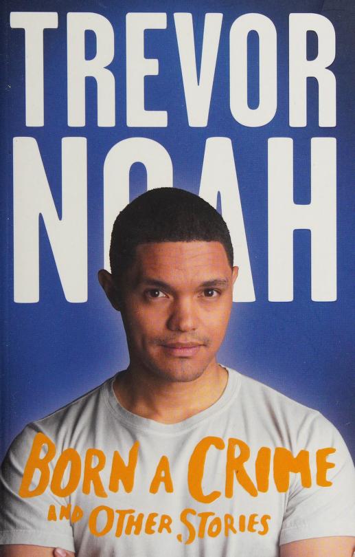 Born A Crime by Trevor Noah, ISBN 9781770105065