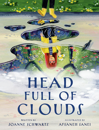 Head Full Of Clouds by Joanne Schwartz; Illustrated By Afsaneh Sanei, ISBN 9781774881620