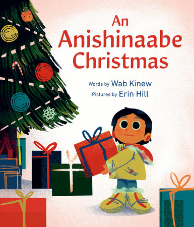 An Anishinaabe Christmas by Wab Kinew; Illustrated By Erin Hill, ISBN 9781774883587