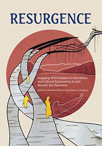 Resurgence: Engaging With Indigenous Narratives And Cultural Expressions In And Beyond The Classroom (The Footbridge, 1) (Volume 1)