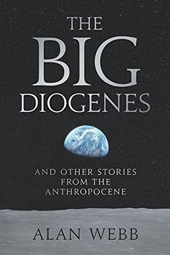 The Big Diogenes: And Other Stories From The Anthropocene