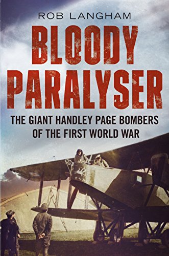 Bloody Paralyser: The Giant Handley Page Bombers Of The First World War