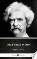 Pudd’Nhead Wilson by Mark Twain - Delphi Classics (Illustrated)