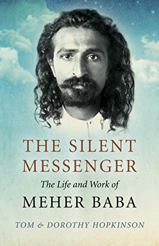 The Silent Messenger: The Life And Work Of Meher Baba