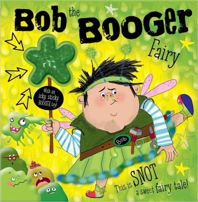 Bob The Booger Fairy
