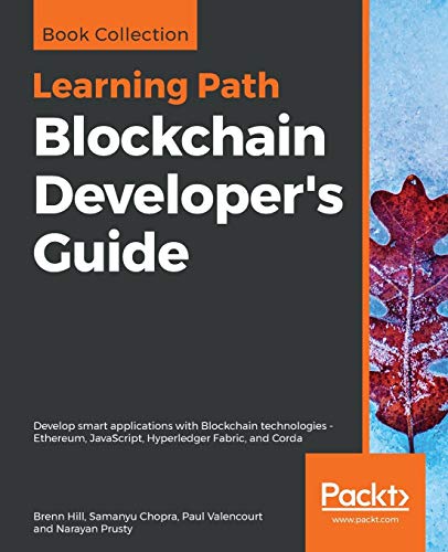 Blockchain Developer'S Guide: Develop Smart Applications With Blockchain Technologies - Ethereum, JavaScript, Hyperledger Fabric, And Corda