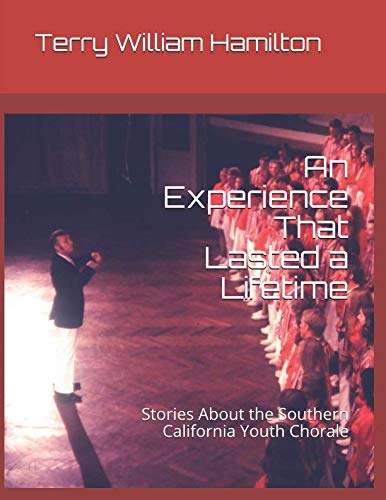 An Experience That Lasted A Lifetime: Stories About The Southern California Youth Chorale