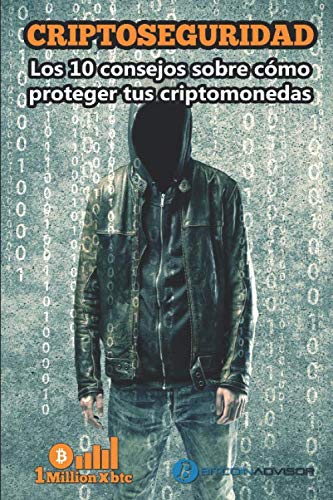 CRIPTOSEGURIDAD: Los 10 Consejos Para Proteger Tus Criptomonedas (1Millionxbtc) (Spanish Edition)