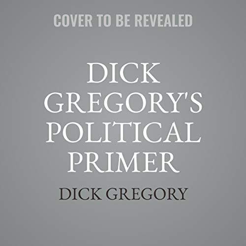 Dick Gregory s Political Primer