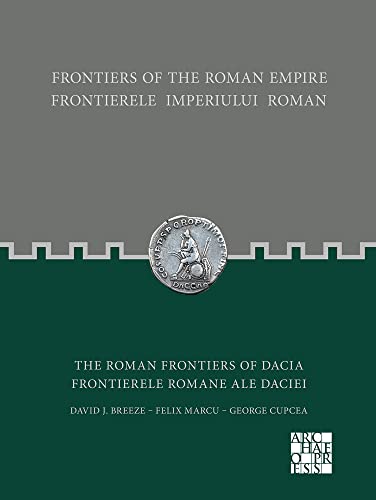 Frontiers of the Roman Empire the Roman Frontiers of Dacia Frontierele Imperiului Roman