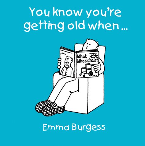 You Know You'Re Getting Old When.