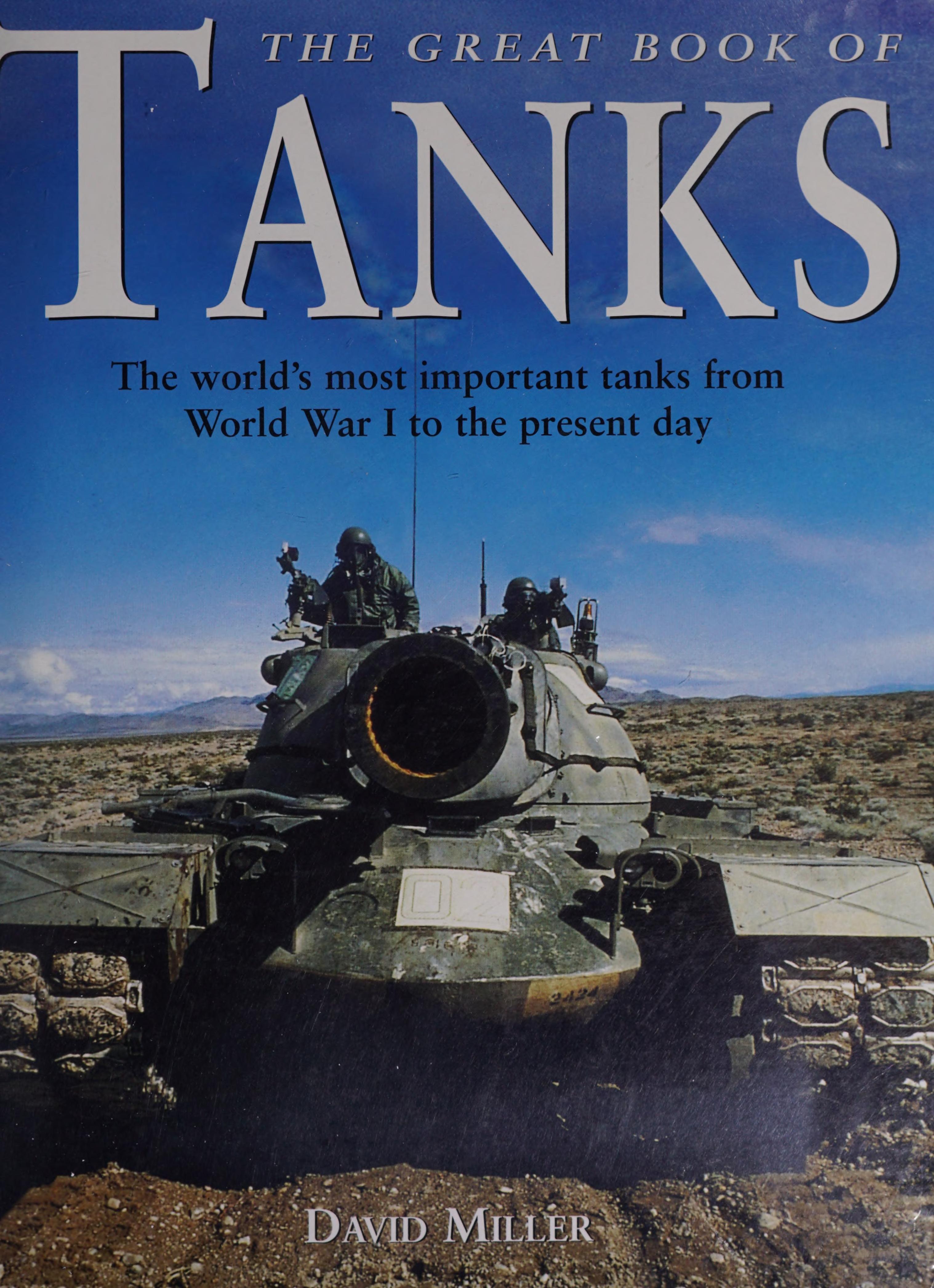 THE GREAT BOOK OF TANKS:the Worlds Most Important Tanks from World War I to the Present Day