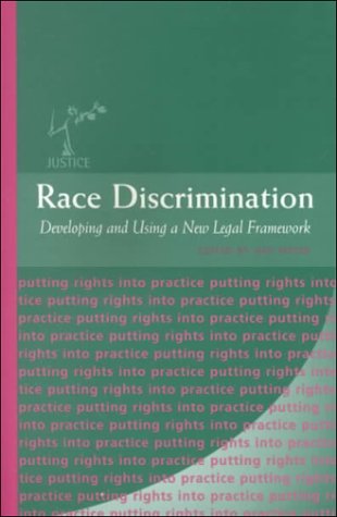 Race Discrimination: Developing And Using A New Legal Framework (2) (The Justice Series - Putting Rights Into Practice)
