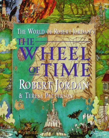 The World Of Robert Jordan'S The Wheel Of Time by Robert Jordan, TERESA PATTERSON, and TERESA PATTERSON, Robert Jordan, Teresa Patterson, ISBN 9781841490540