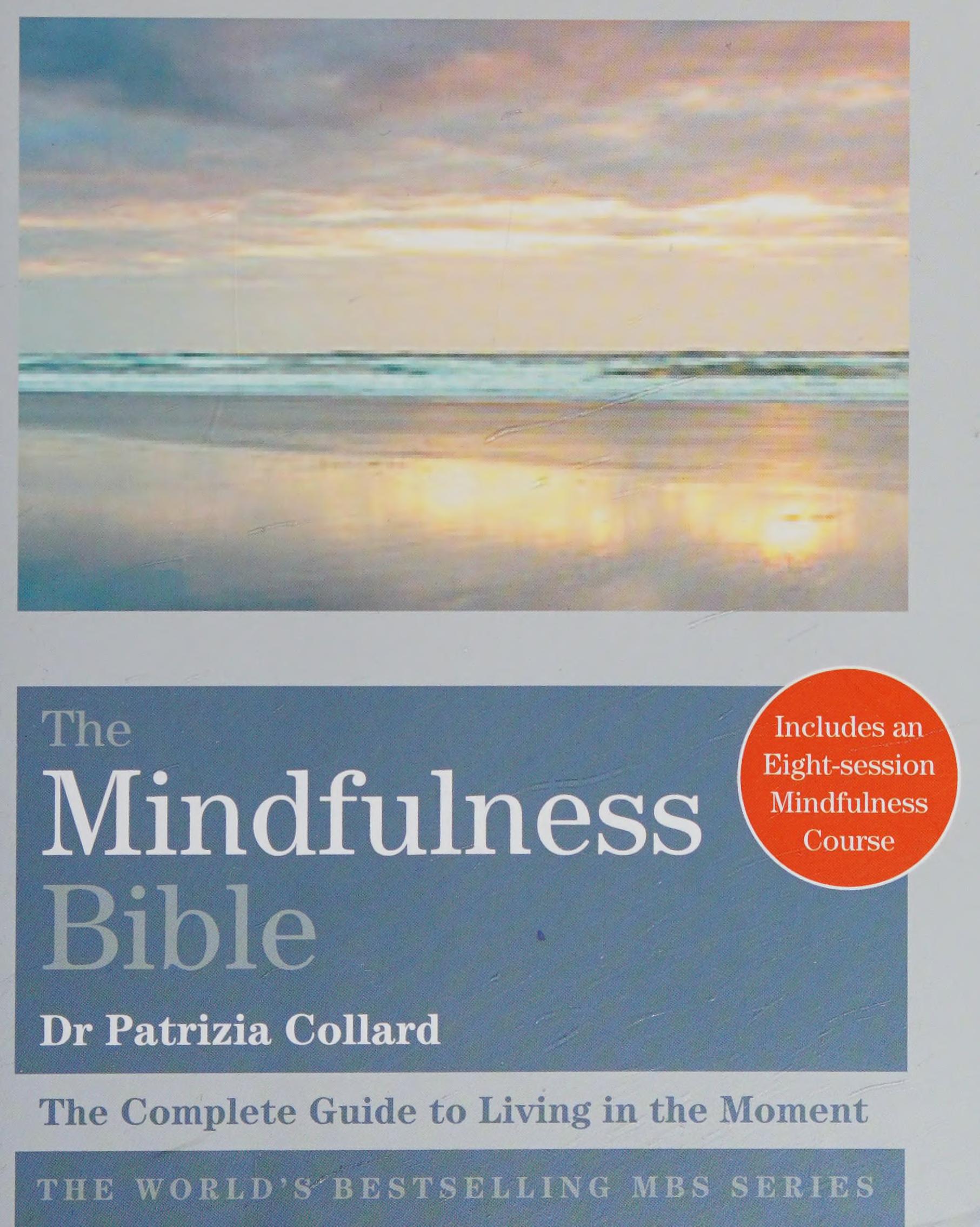 The Mindfulness Bible: The Complete Guide To Living In The Moment