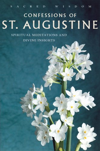 Confessions Of St. Augustine: Spirtual Meditations And Divine Insights