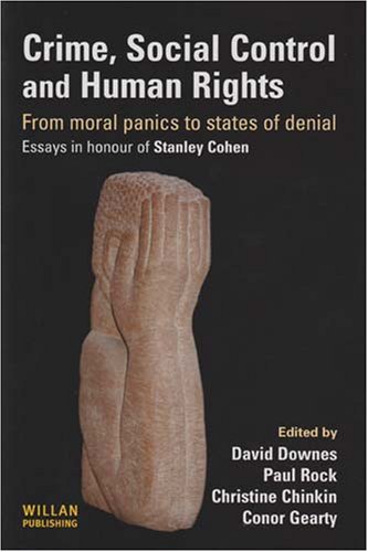 Crime, Social Control And Human Rights: From Moral Panics To States Of Denial, Essays In Honour Of Stanley Cohen
