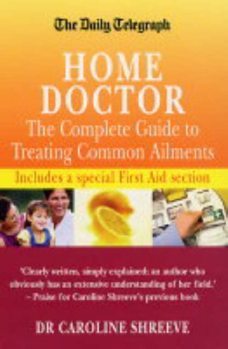 The Daily Telegraph Home Doctor: The Complete Guide To Treating Common Ailments