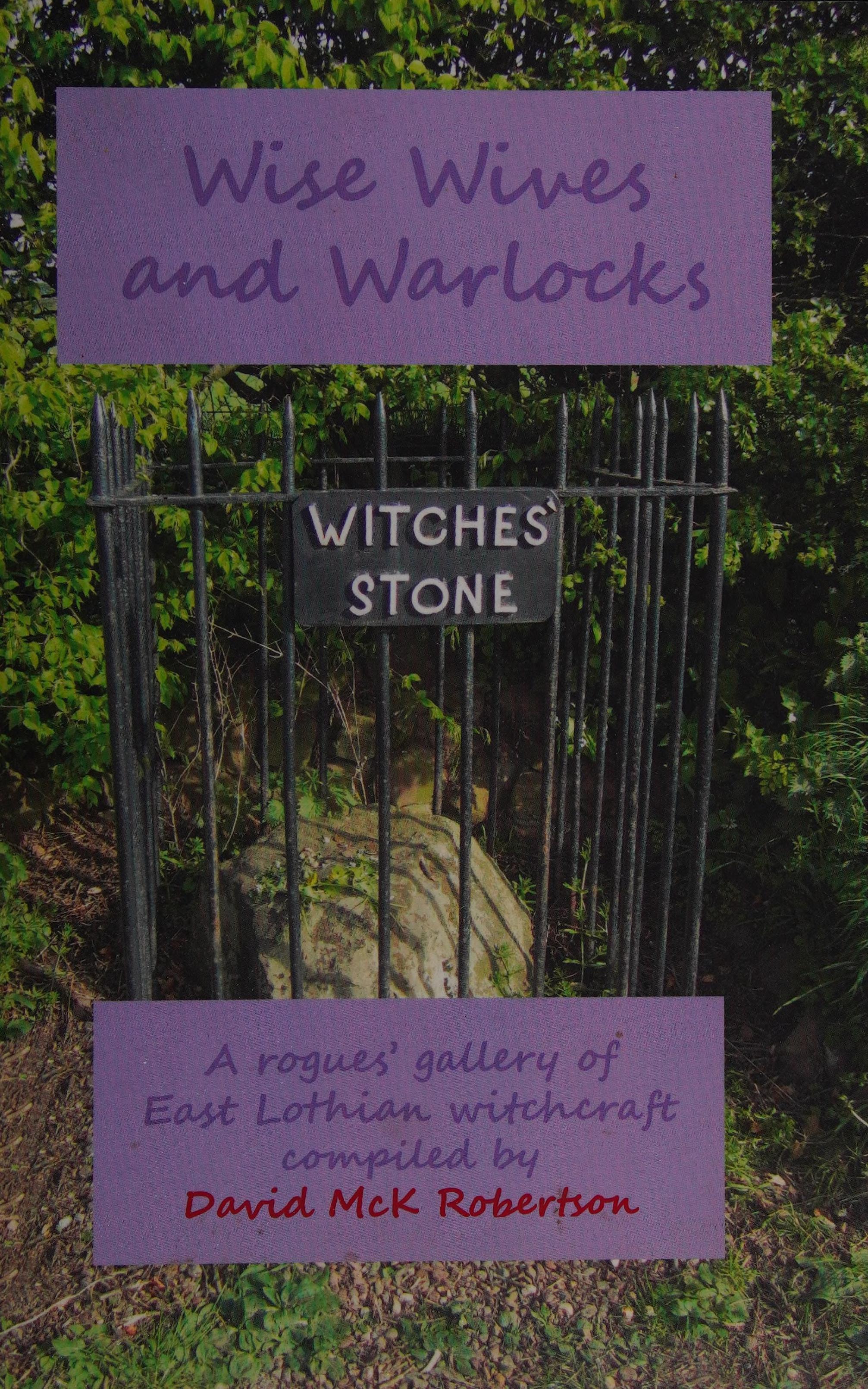 Wise Wives And Warlocks: A Rogues' Gallery Of East Lothian Witchcraft