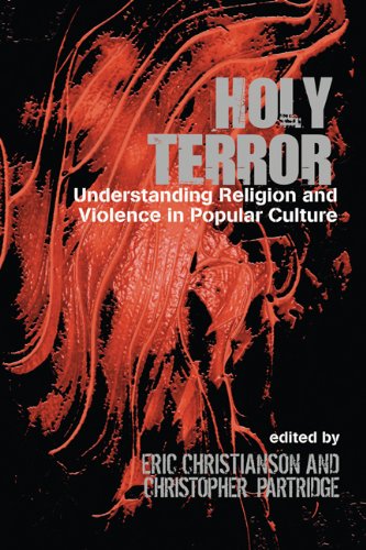 Holy Terror: Understanding Religion And Violence In Popular Culture