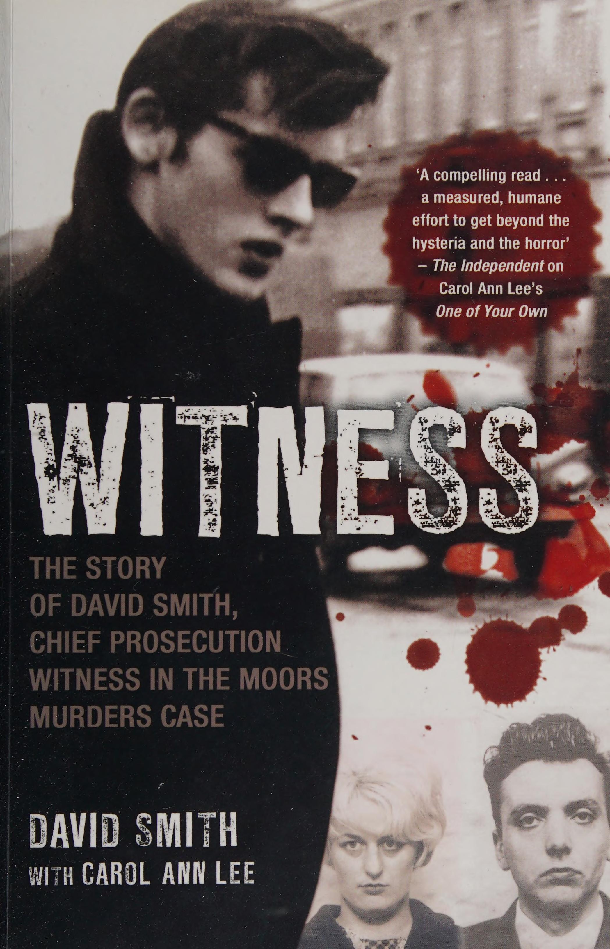Witness: The Story Of David Smith, Chief Prosecution Witness In The Moors Murders Case