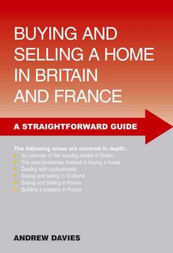 Buying And Selling A Home In Britain And France: Third Edition