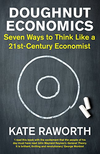 Doughnut Economics Seven Ways to Think Like a 21st Century Economist Jul 25 2017 Raworth Kate