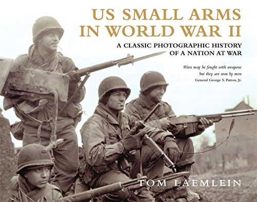Us Small Arms In World War II: A Photographic History Of The Weapons In Action