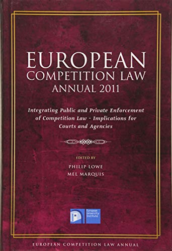 European Competition Law Annual 2011: Integrating Public And Private Enforcement Of Competition Law - Implications For Courts And Agencies