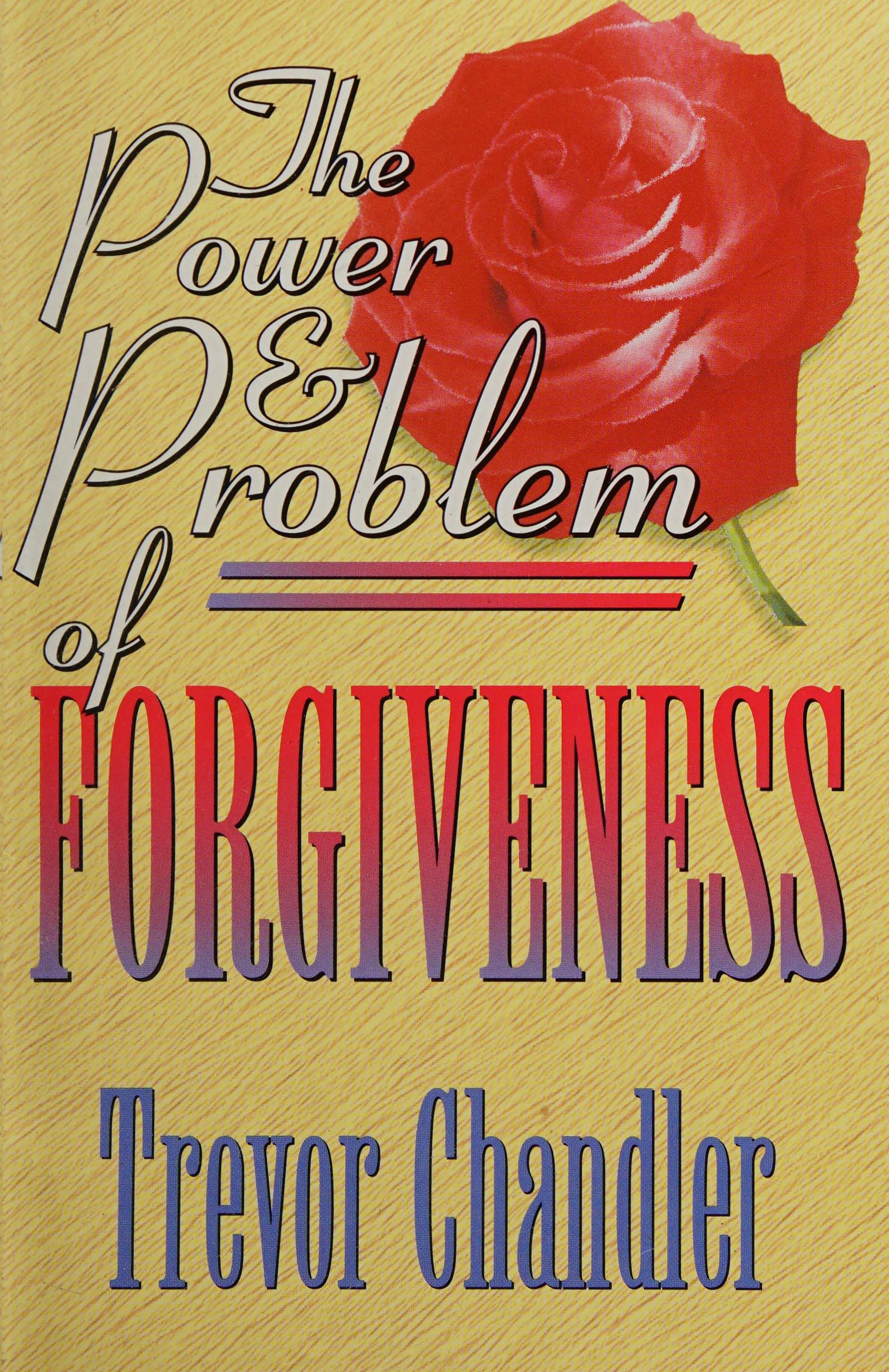 The Power & Problem Of Forgiveness