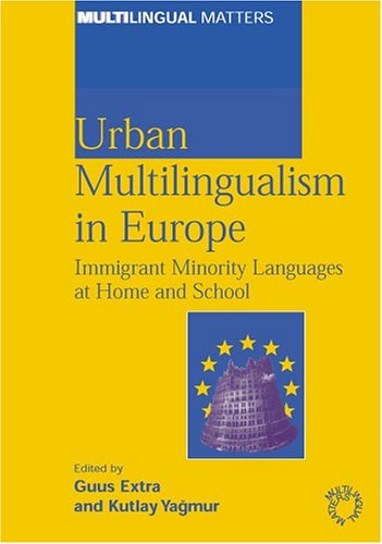 Urban Multilingualism In Europe: Immigrant Minority Languages At Home And School
