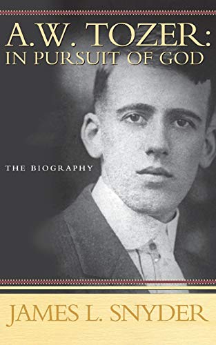 W.Tozer: In Pursuit Of God - A Biography