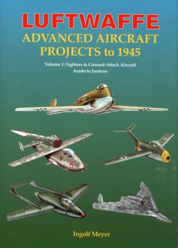 Luftwaffe Advanced Aircraft Projects to 1945, Vol. 1
