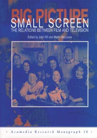 Big Picture, Small Screen: The Relations Between Film And Television