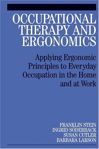 Occupational Therapy And Ergonomics: Applying Ergonomic Principles To Everyday Occupation In The Home And At Work