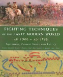 Fighting Techniques Of The Early Modern World Ad 1500 To Ad 1763