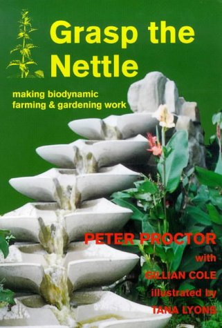 Grasp The Nettle: Making Biodynamic Farming And Gardening Work