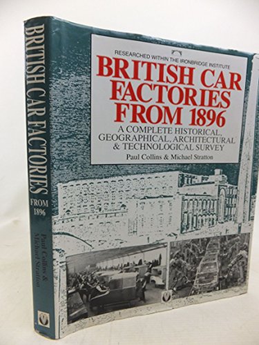 British Car Factories From 1896: A Complete Historical, Geographical, Architectural & Technological Survey