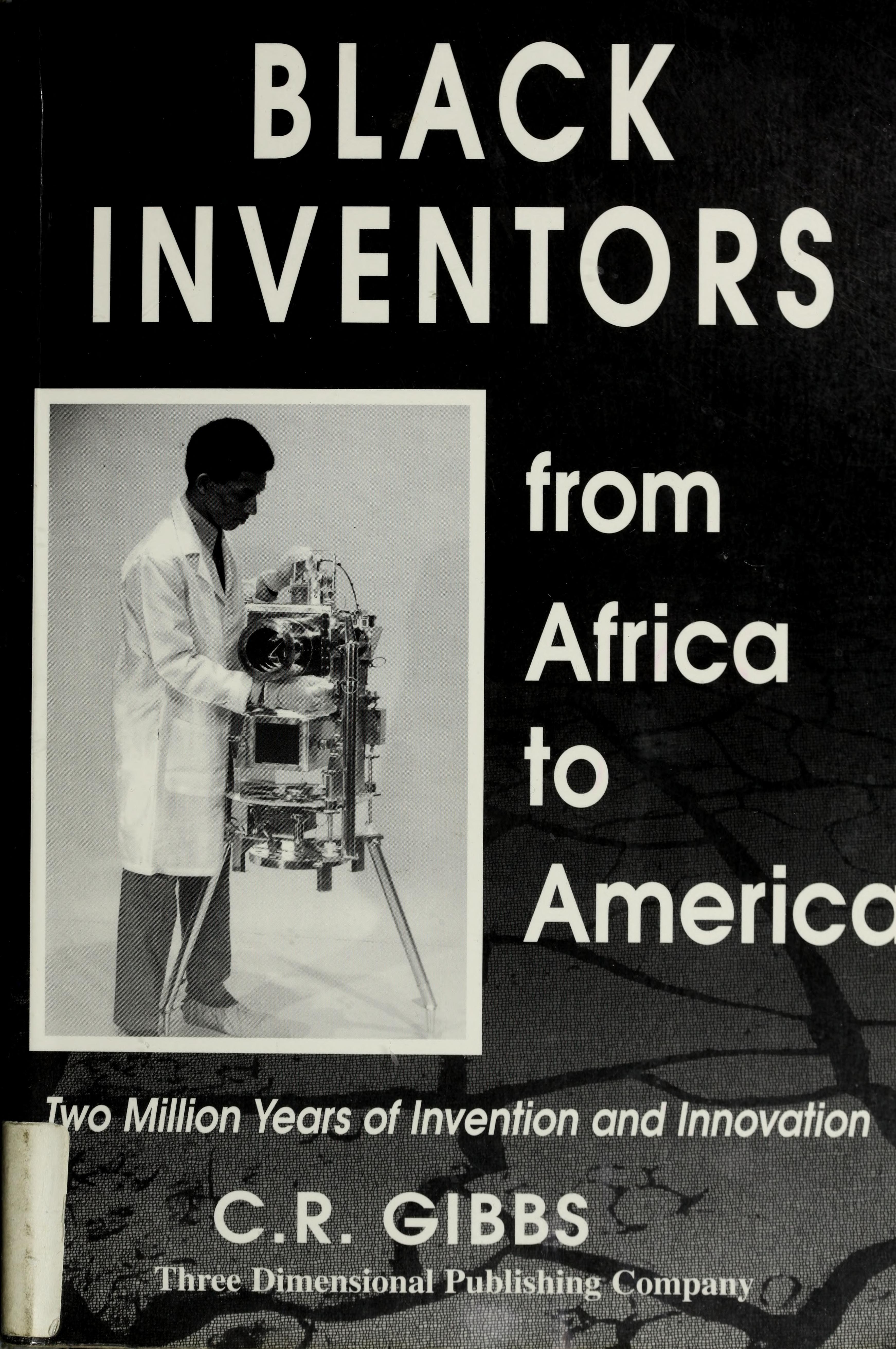 Black Inventors : From Africa To America: Two Million Years Of Invention And Innovation