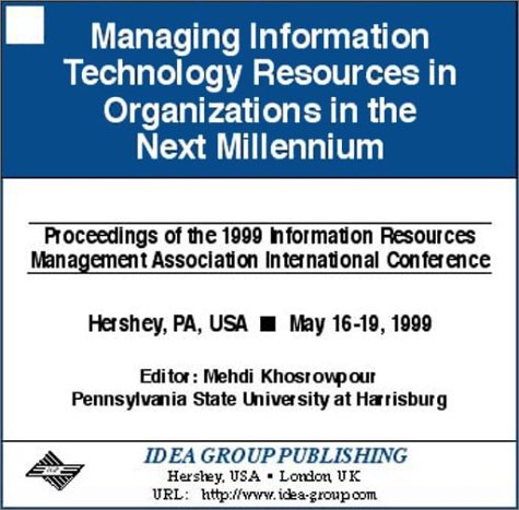 Managing Information Technology Resources in Organizations in the Next Millennium