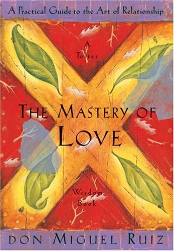 The Mastery Of Love by MIGUEL RUIZ, Janet Mills, and Don Miguel Ruiz, ISBN 9781878424426