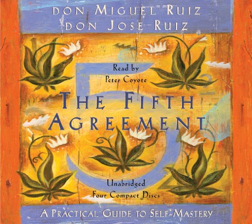 The Fifth Agreement: A Practical Guide To Self-Mastery by Don Jose Ruiz, MIGUEL RUIZ, Miguel Ruiz Jr., Peter Coyote, and Don Miguel Ruiz, ISBN 9781878424594