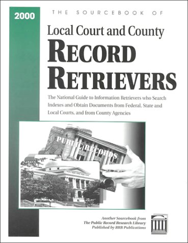 The Sourcebook of Local Court and County Record Retrievers 2000
