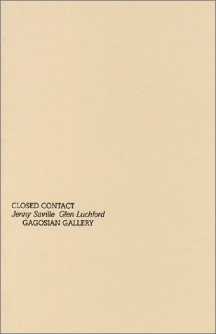 Closed Contact: Jenny Saville, Glen Luchford : January 12-February 9, 2002, Gagosian Gallery