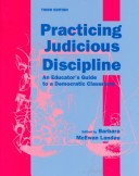 Practicing Judicious Discipline: An Educator'S Guide To A Democratic Classroom