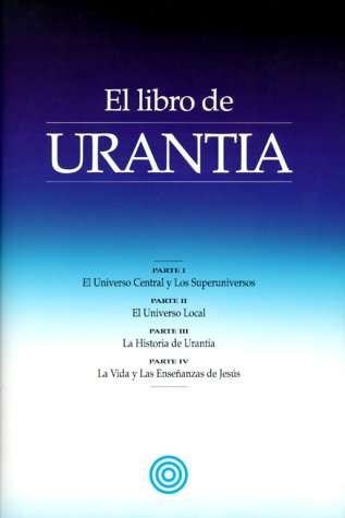 El Libro De Urantia: Revelando Los Misterios De Dios, El Universo, Jesus Y Nosotros Mismos