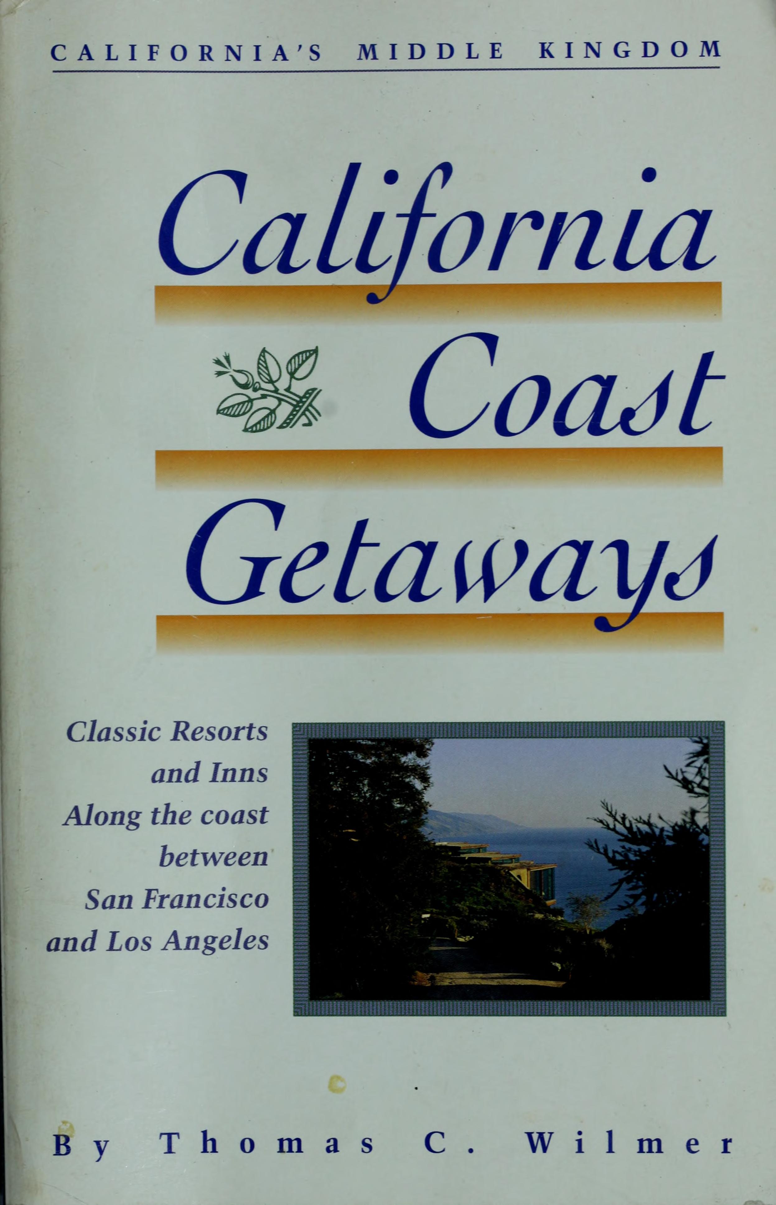 California Coast Getaways: Classic Resorts And Inns Along The Coast Between San Francisco And Los Angeles